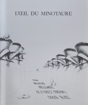 L’Oeil Du Minotaure : Ubac, Brassaï, Bellmer, Alvarez Bravo, Man Ray