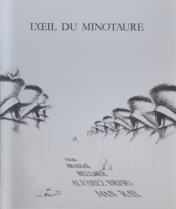 L’Oeil Du Minotaure : Ubac, Brassaï, Bellmer, Alvarez Bravo, Man Ray