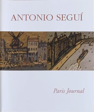 Antonio Seguí : Paris Journal